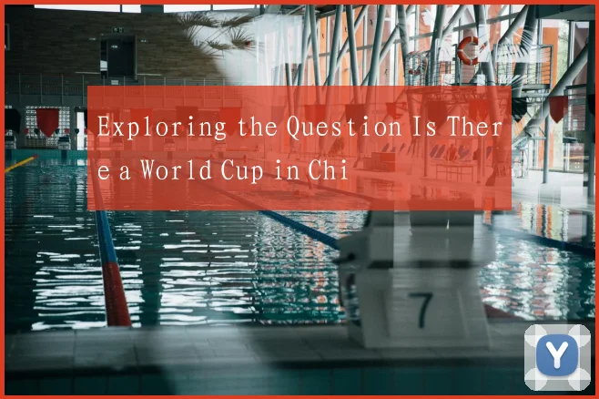 Exploring the Question Is There a World Cup in Chi