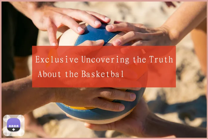 Exclusive Uncovering the Truth About the Basketbal